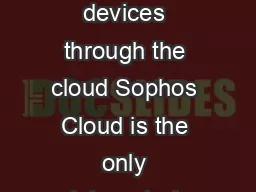 Sophos Cloud Quickly and easily secure all your Windows Mac and mobile devices through