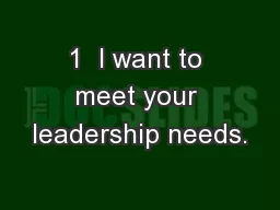1  I want to meet your leadership needs.
