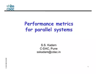 Performance metrics for parallel systemsS.S. KadamC-DAC, Punesskadam@c