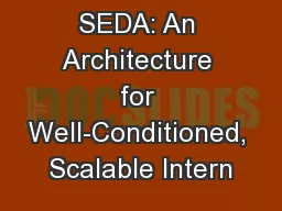 SEDA: An Architecture for Well-Conditioned, Scalable Intern