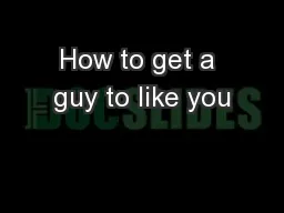 How to get a guy to like you