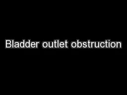 Bladder outlet obstruction