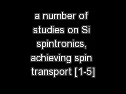 a number of studies on Si spintronics, achieving spin transport [1-5]