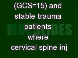 For alert (GCS=15) and stable trauma patients where cervical spine inj