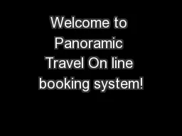 Welcome to Panoramic Travel On line booking system!