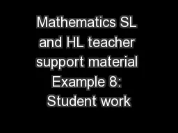 Mathematics SL and HL teacher support material Example 8: Student work