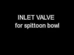 INLET VALVE for spittoon bowl