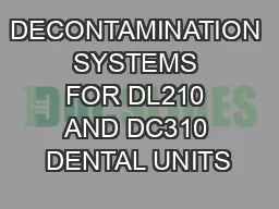 DECONTAMINATION SYSTEMS FOR DL210 AND DC310 DENTAL UNITS