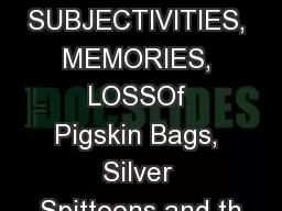 SUBJECTIVITIES, MEMORIES, LOSSOf Pigskin Bags, Silver Spittoons and th