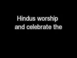 Hindus worship and celebrate the