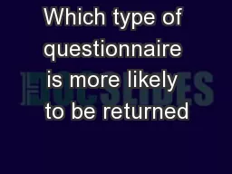 Which type of questionnaire is more likely to be returned