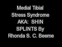 Medial Tibial Stress Syndrome AKA:  SHIN SPLINTS By Rhonda S. C. Beeme