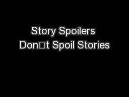 Story Spoilers Don’t Spoil Stories