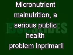 Micronutrient malnutrition, a serious public health problem inprimaril