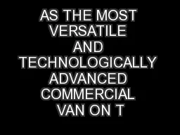 AS THE MOST VERSATILE AND TECHNOLOGICALLY ADVANCED COMMERCIAL VAN ON T