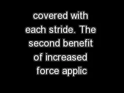covered with each stride. The second benefit of increased force applic