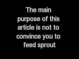 The main purpose of this article is not to convince you to feed sprout