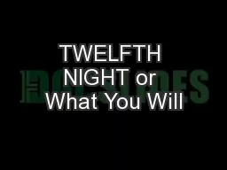 TWELFTH NIGHT or What You Will