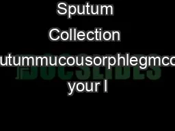 Sputum Collection InstructionsSputummucousorphlegmcoughedupfrom your l