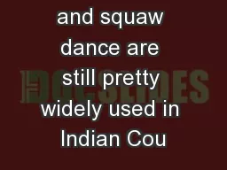 squaw bread and squaw dance are still pretty widely used in Indian Cou