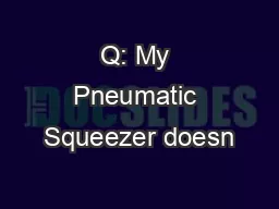 Q: My Pneumatic Squeezer doesn