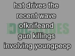 hat drives the recent wave ofknifeand gun killings involving youngpeop