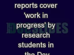 These reports cover 'work in progress' by research students in the Dev