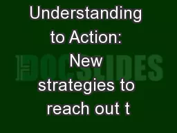 From Understanding to Action: New strategies to reach out t