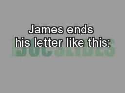 James ends his letter like this: