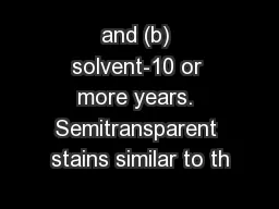 and (b) solvent-10 or more years. Semitransparent stains similar to th