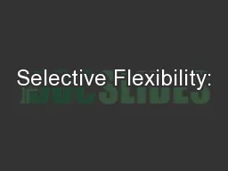 Selective Flexibility: