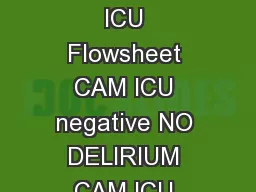 Confusion Assessment Method fo r the ICU CAM ICU Flowsheet CAM ICU negative NO DELIRIUM