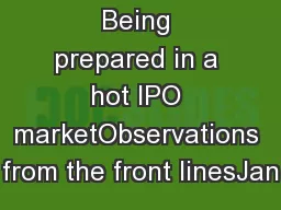 Being prepared in a hot IPO marketObservations from the front linesJan