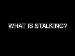 WHAT IS STALKING?