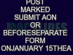 MUST BE POST MARKED SUBMIT AON OR BEFORESEPARATE FORM ONJANUARY 15THEA