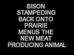 BISON STAMPEDING BACK ONTO PRAIRIE MENUS THE NEW MEAT PRODUCING ANIMAL