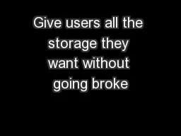 Give users all the storage they want without going broke