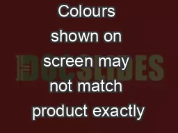 Colours shown on screen may not match product exactly
