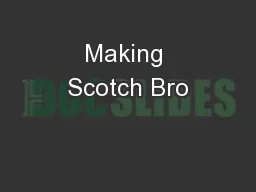 Making Scotch Bro