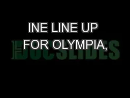 INE LINE UP FOR OLYMPIA,