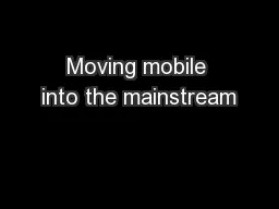 Moving mobile into the mainstream