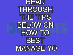 PLEASE READ THROUGH THE TIPS BELOW ON HOW TO BEST MANAGE YO