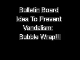 Bulletin Board Idea To Prevent Vandalism:  Bubble Wrap!!!