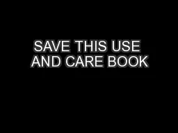 SAVE THIS USE AND CARE BOOK