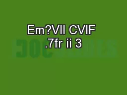 Em?VII CVIF .7fr ii 3