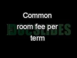 Common room fee per term 