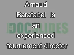 Arnaud Baratabal  is an experienced tournament director