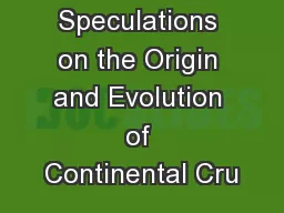 Speculations on the Origin and Evolution of Continental Cru