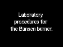 Laboratory procedures for the Bunsen burner.