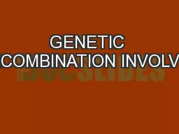GENETIC RECOMBINATION INVOLVES